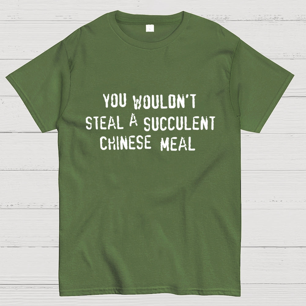You Wouldn't Steal A Succulent Chinese Meal  T-Shirt