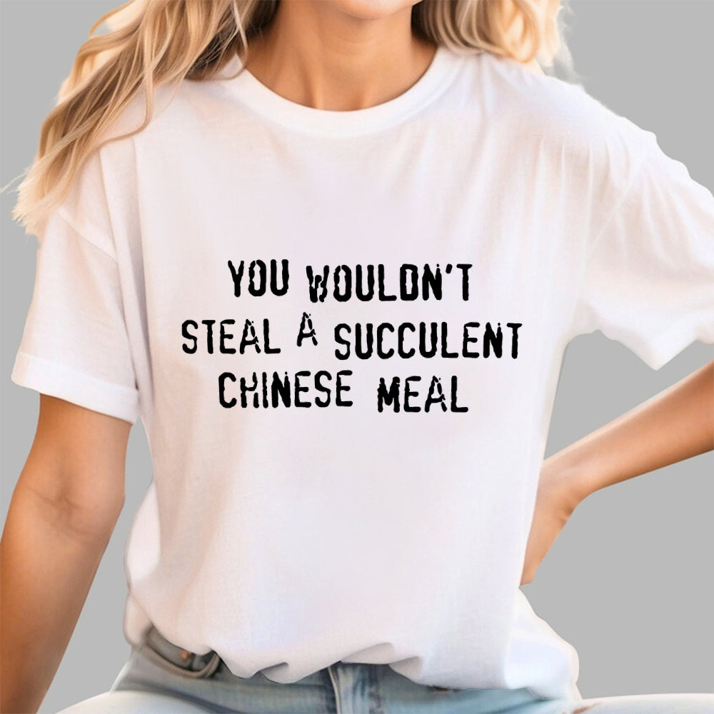 You Wouldn't Steal A Succulent Chinese Meal  T-Shirt