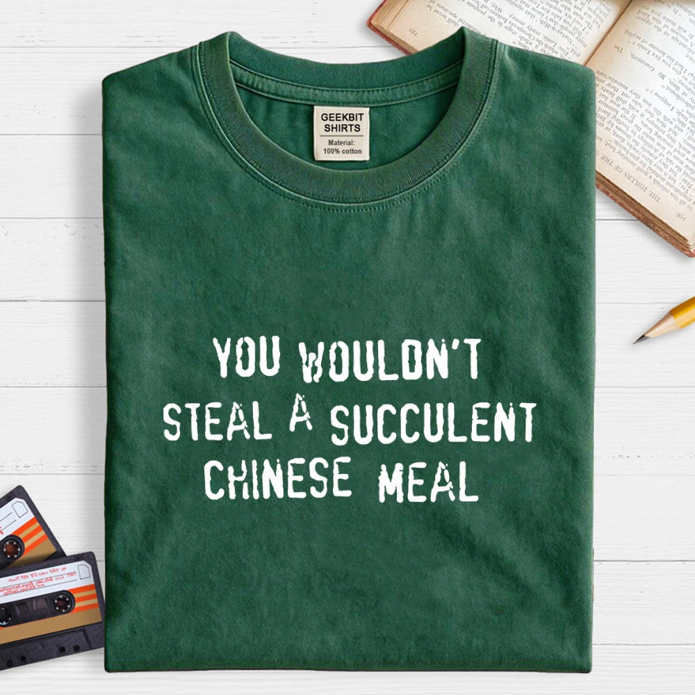 You Wouldn't Steal A Succulent Chinese Meal  T-Shirt