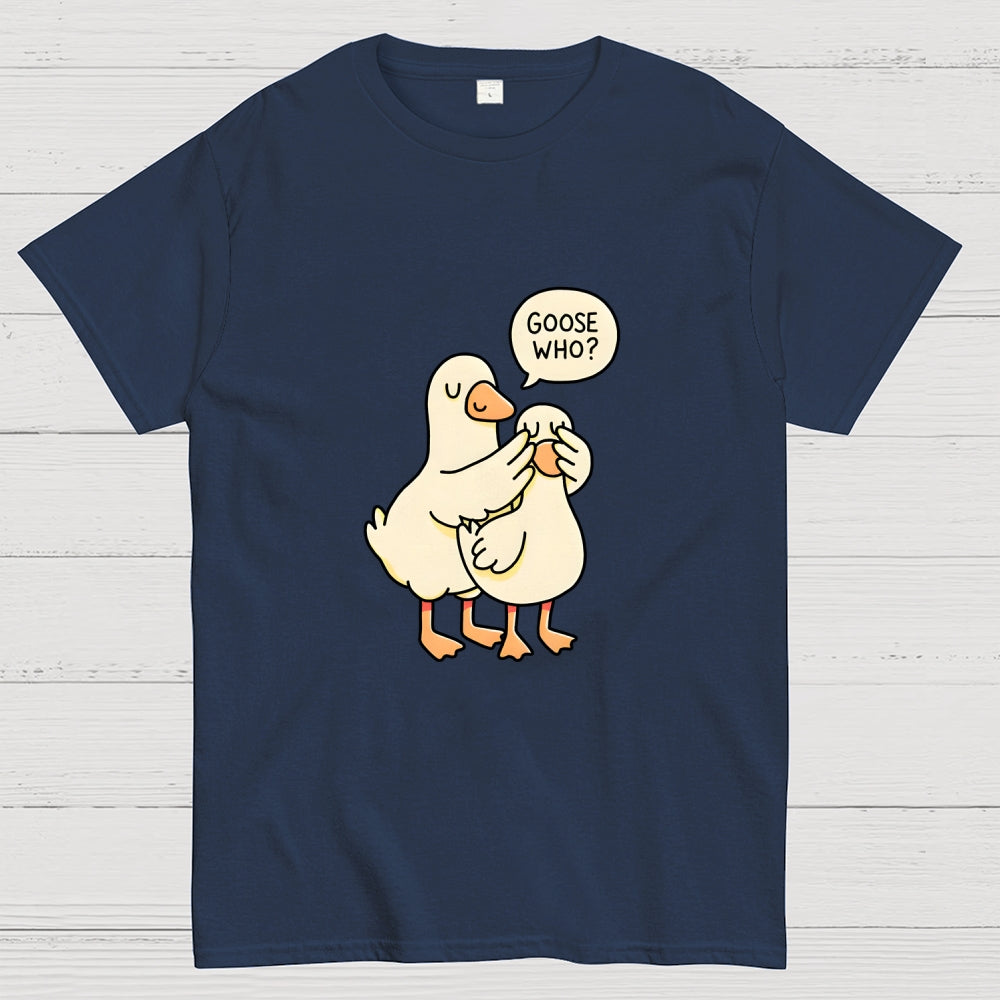 Goose Who？  T-Shirt