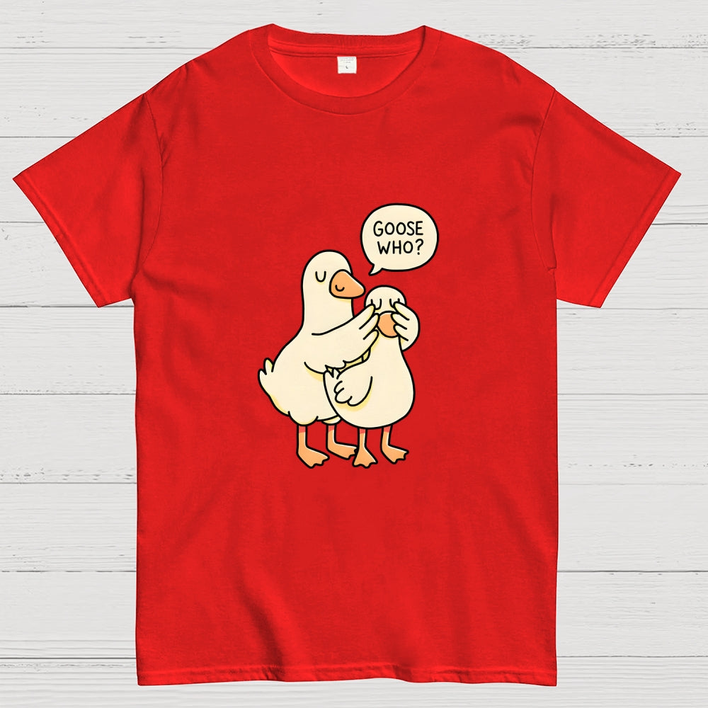 Goose Who？  T-Shirt