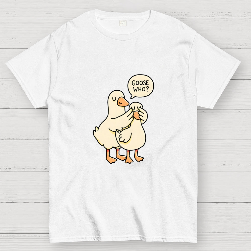Goose Who？  T-Shirt