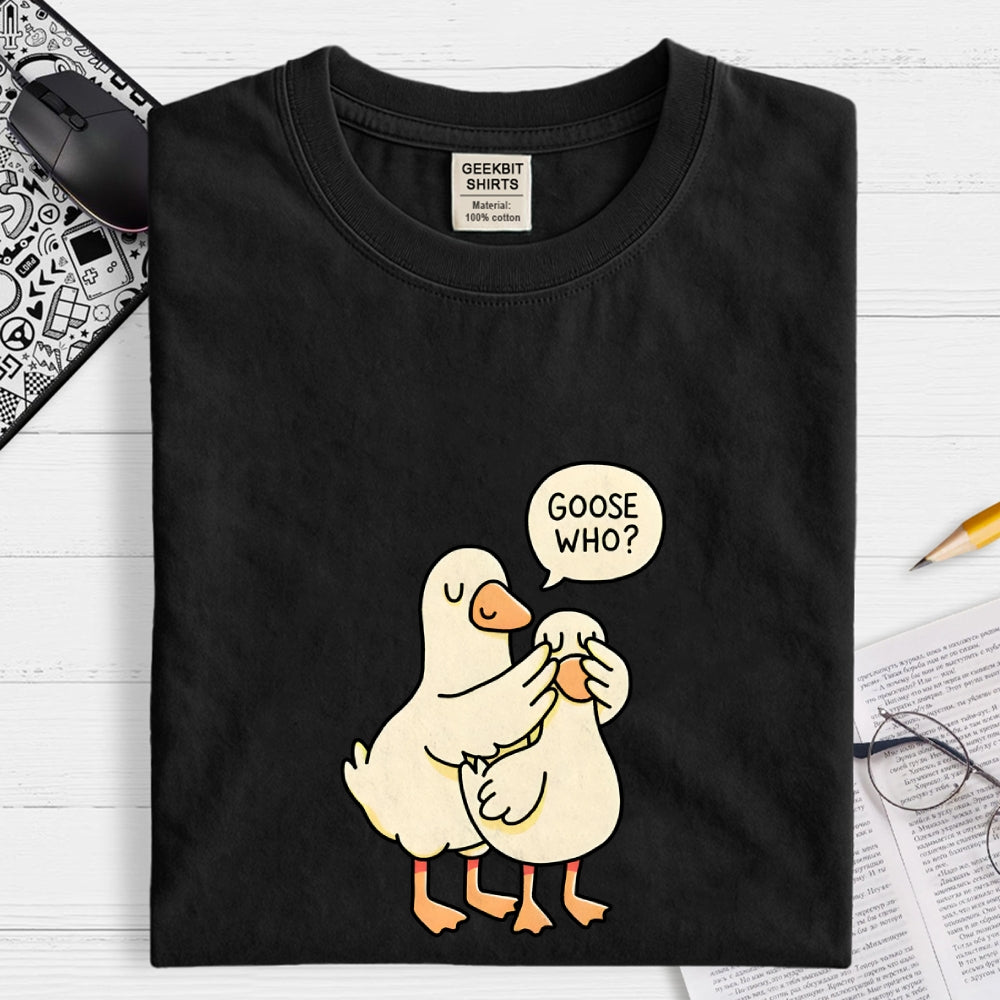 Goose Who？  T-Shirt