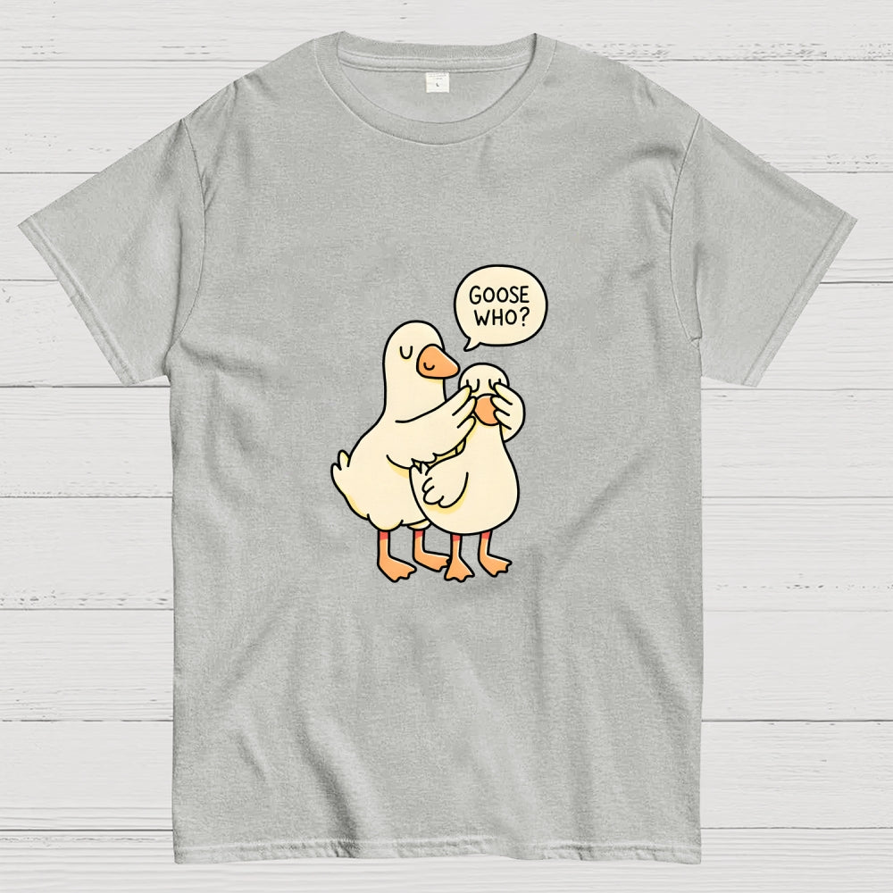 Goose Who？  T-Shirt