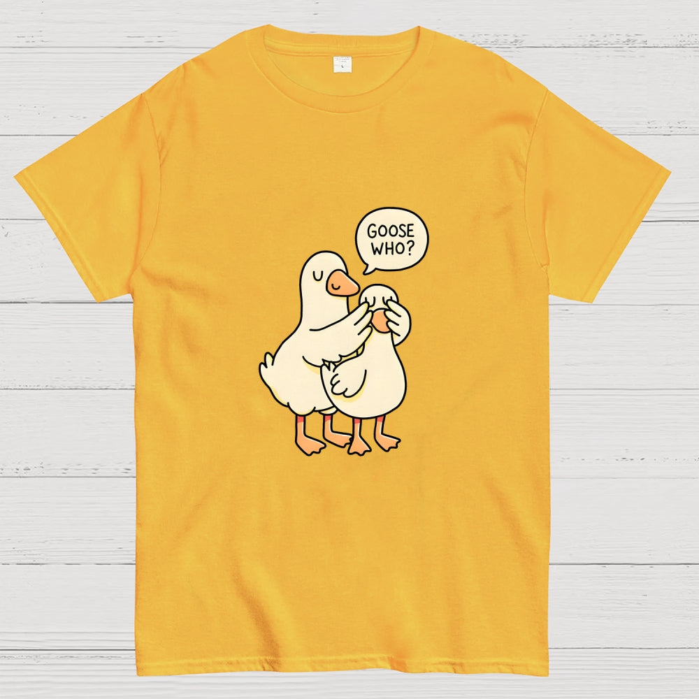 Goose Who？  T-Shirt