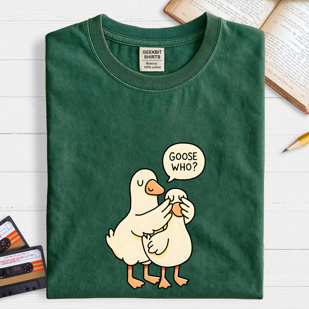 Goose Who？  T-Shirt