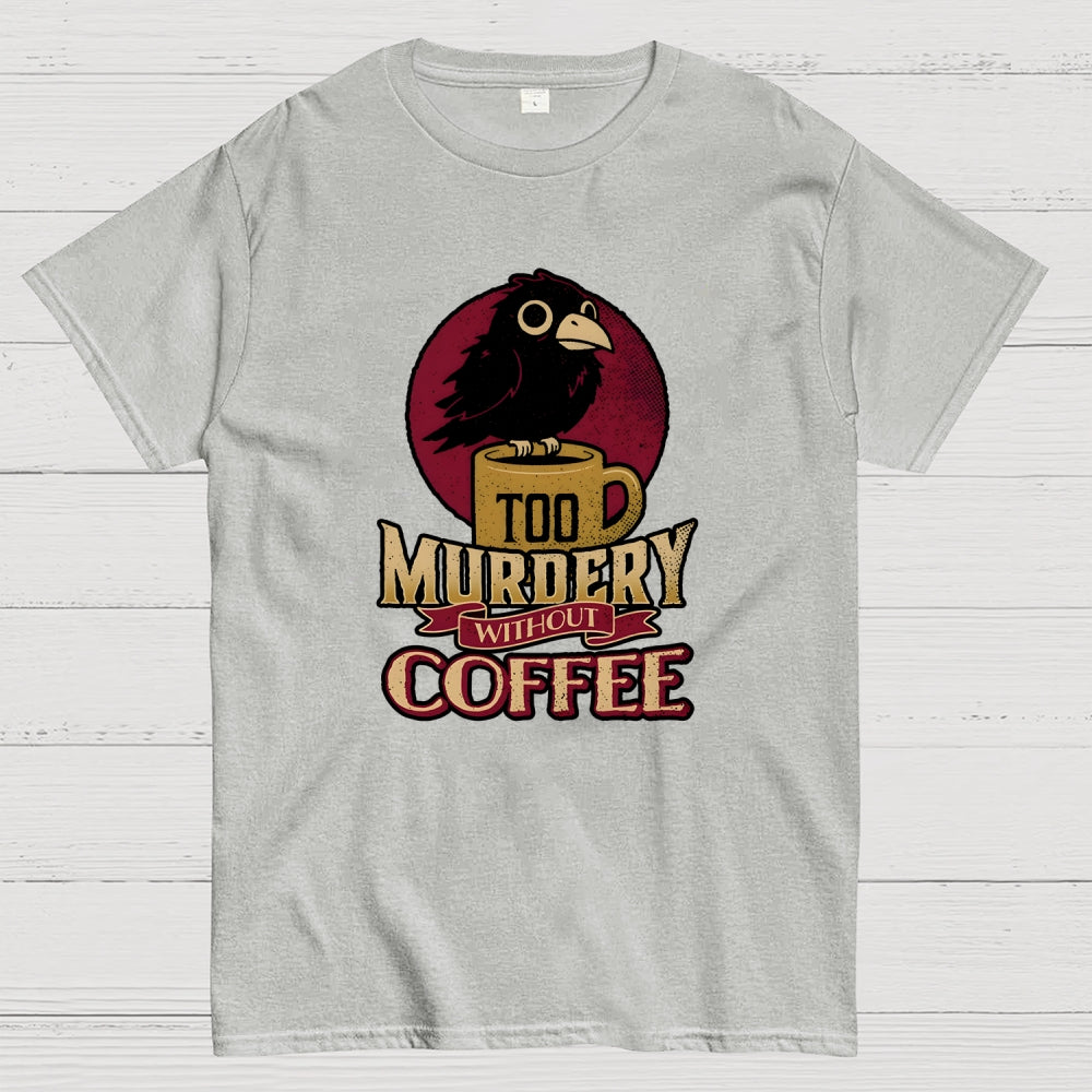 Too Murdery Without Coffee  T-Shirt