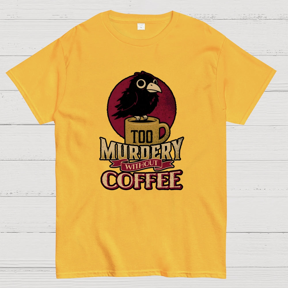 Too Murdery Without Coffee  T-Shirt
