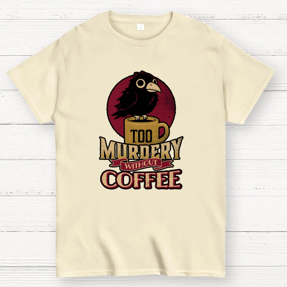 Too Murdery Without Coffee  T-Shirt