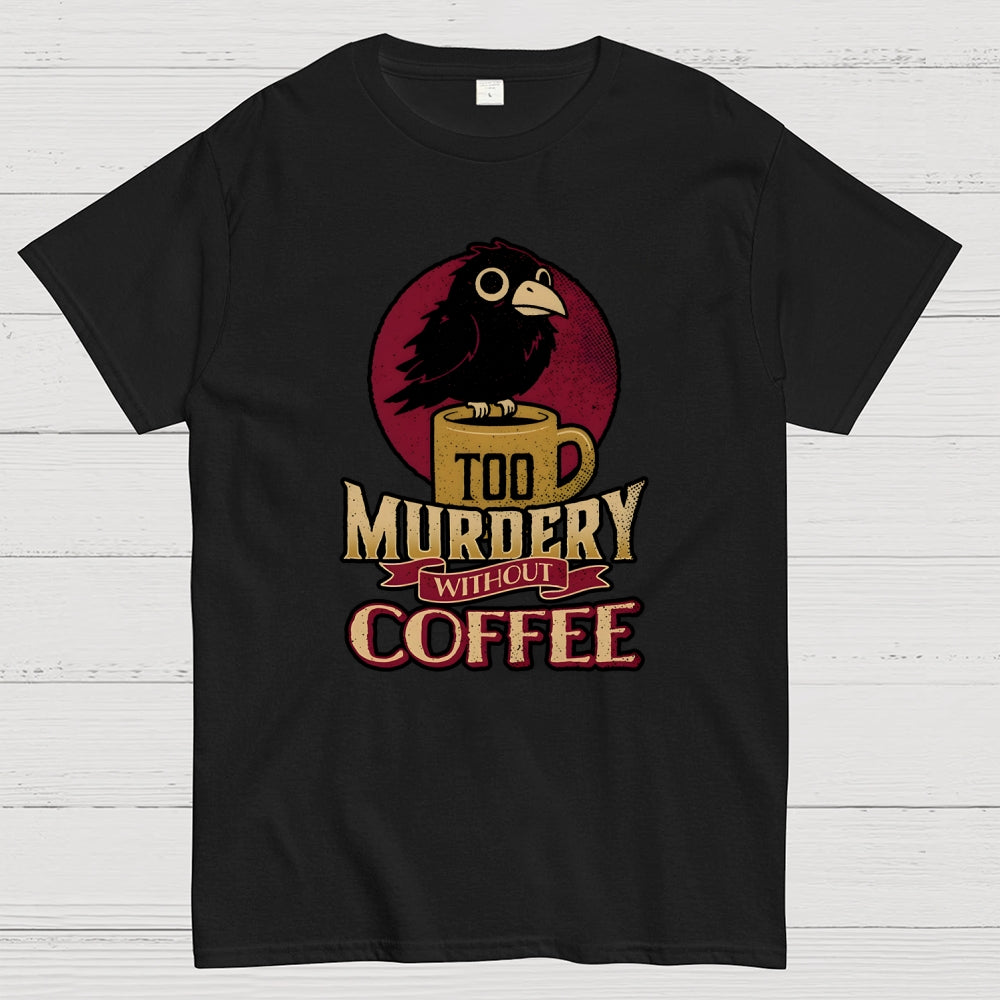 Too Murdery Without Coffee  T-Shirt