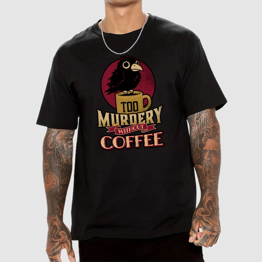 Too Murdery Without Coffee  T-Shirt