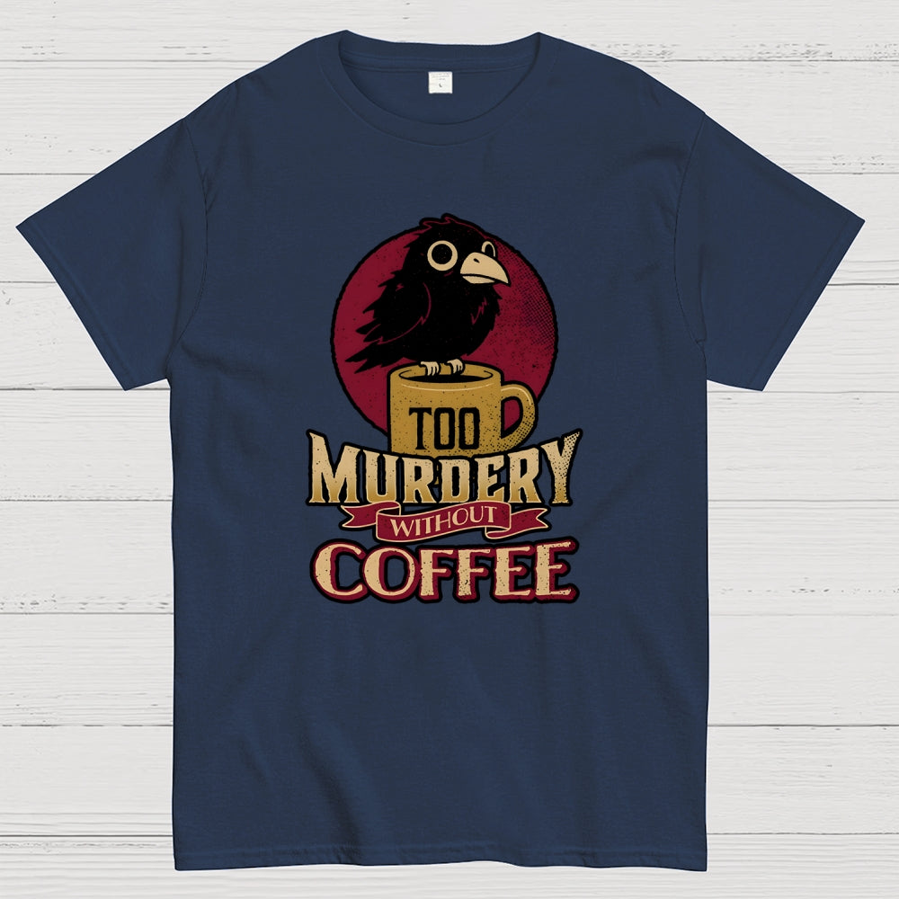 Too Murdery Without Coffee  T-Shirt