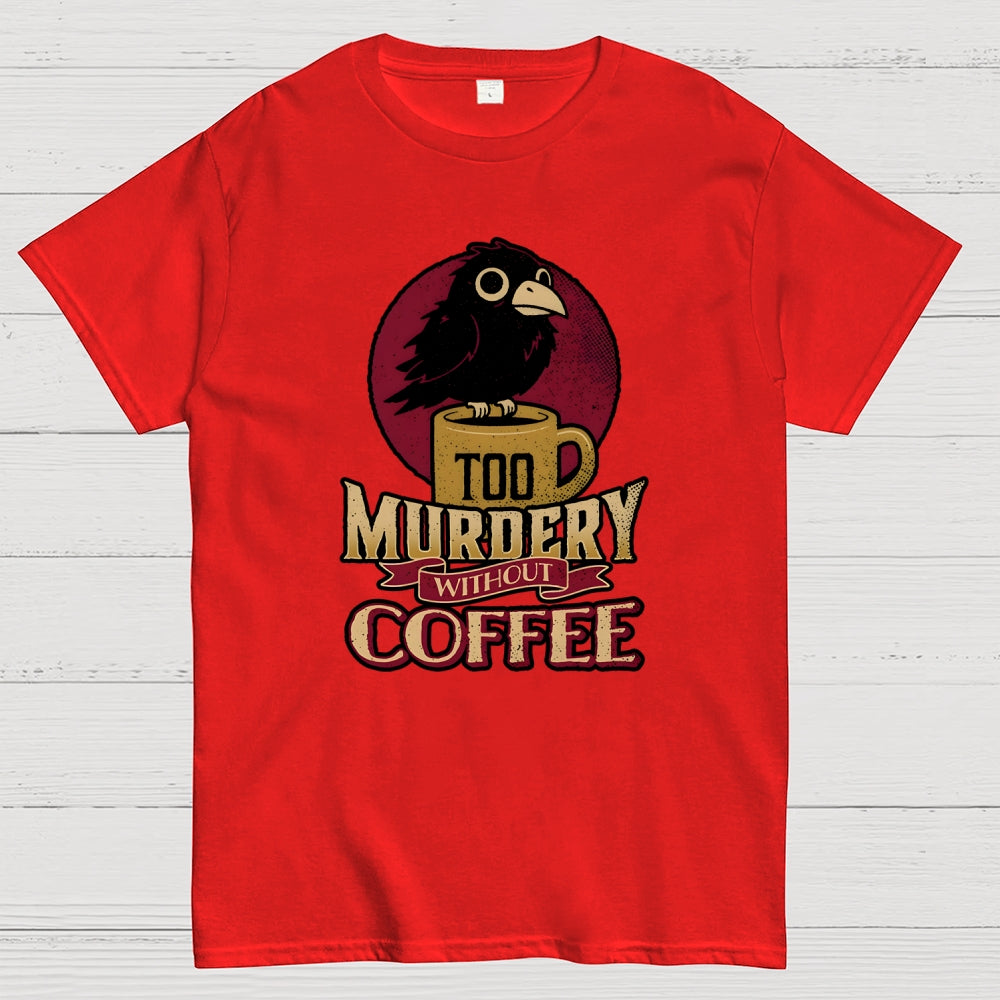 Too Murdery Without Coffee  T-Shirt
