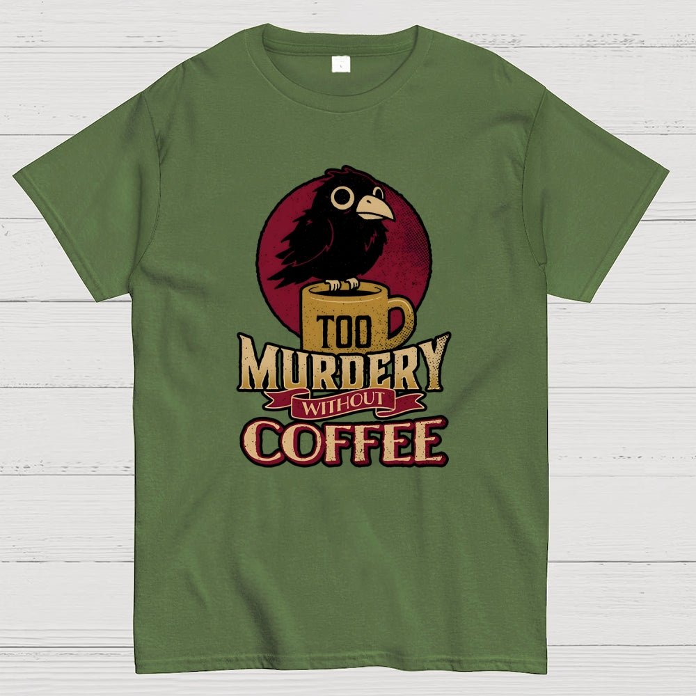 Too Murdery Without Coffee  T-Shirt