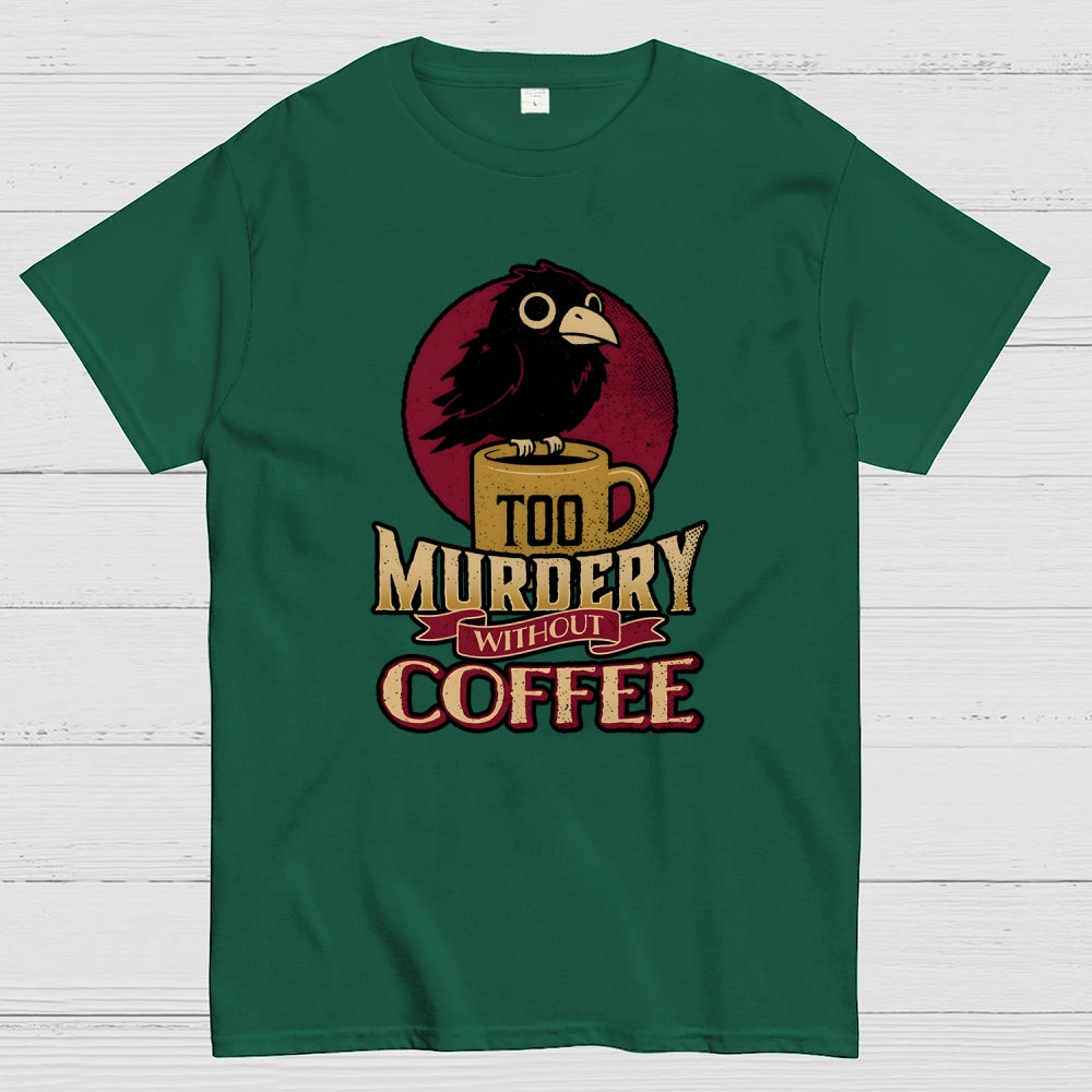 Too Murdery Without Coffee  T-Shirt