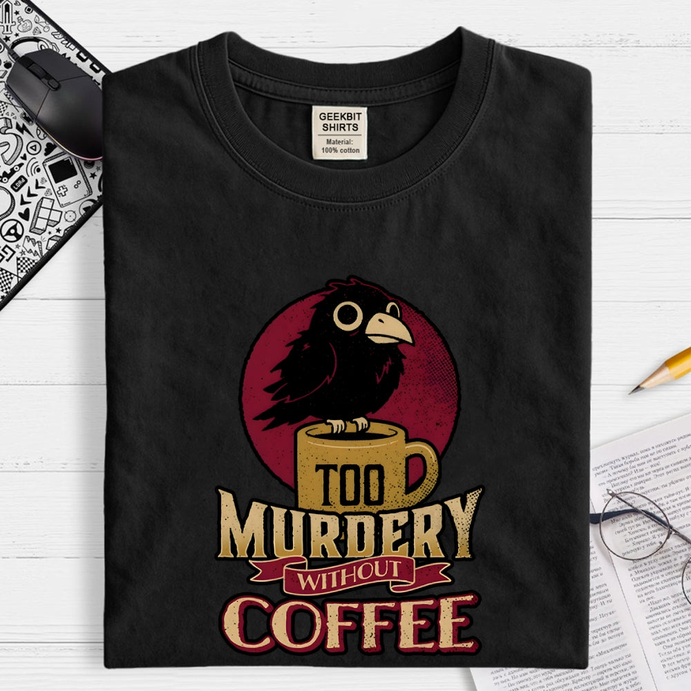 Too Murdery Without Coffee  T-Shirt