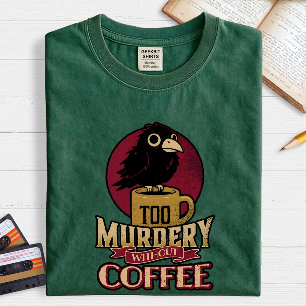 Too Murdery Without Coffee  T-Shirt