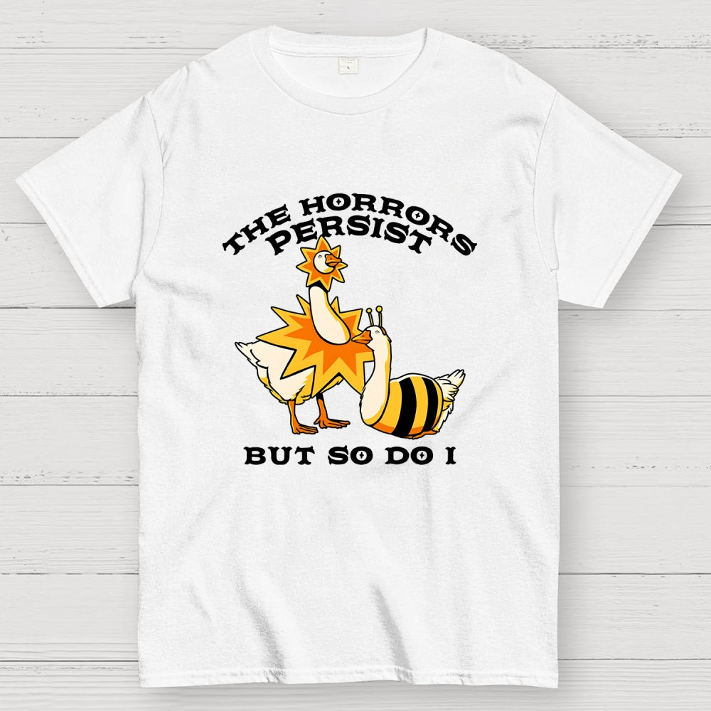 The Horrors Persist But So Do I  T-Shirt