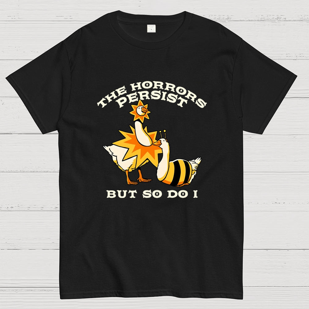 The Horrors Persist But So Do I  T-Shirt
