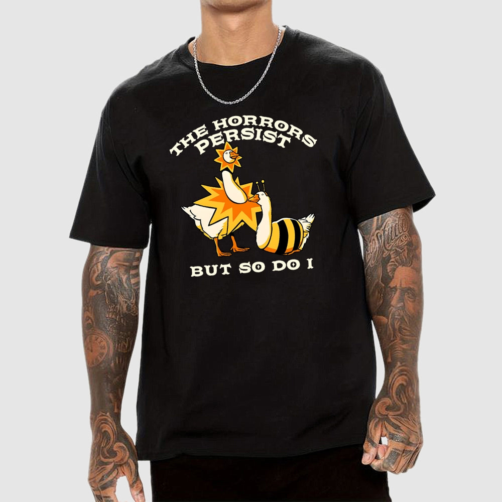 The Horrors Persist But So Do I  T-Shirt