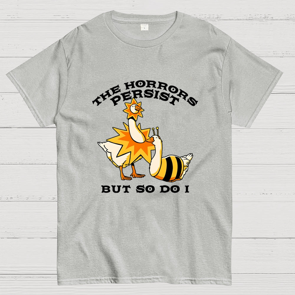 The Horrors Persist But So Do I  T-Shirt