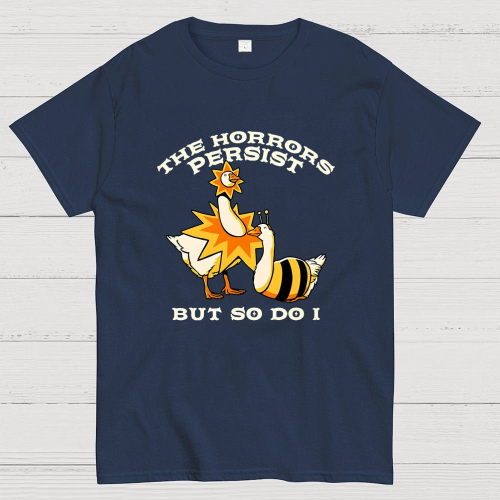 The Horrors Persist But So Do I  T-Shirt