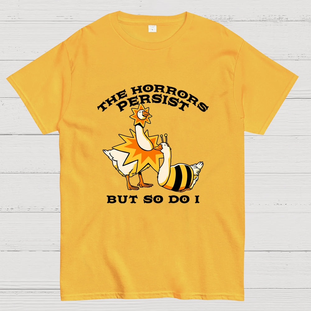 The Horrors Persist But So Do I  T-Shirt