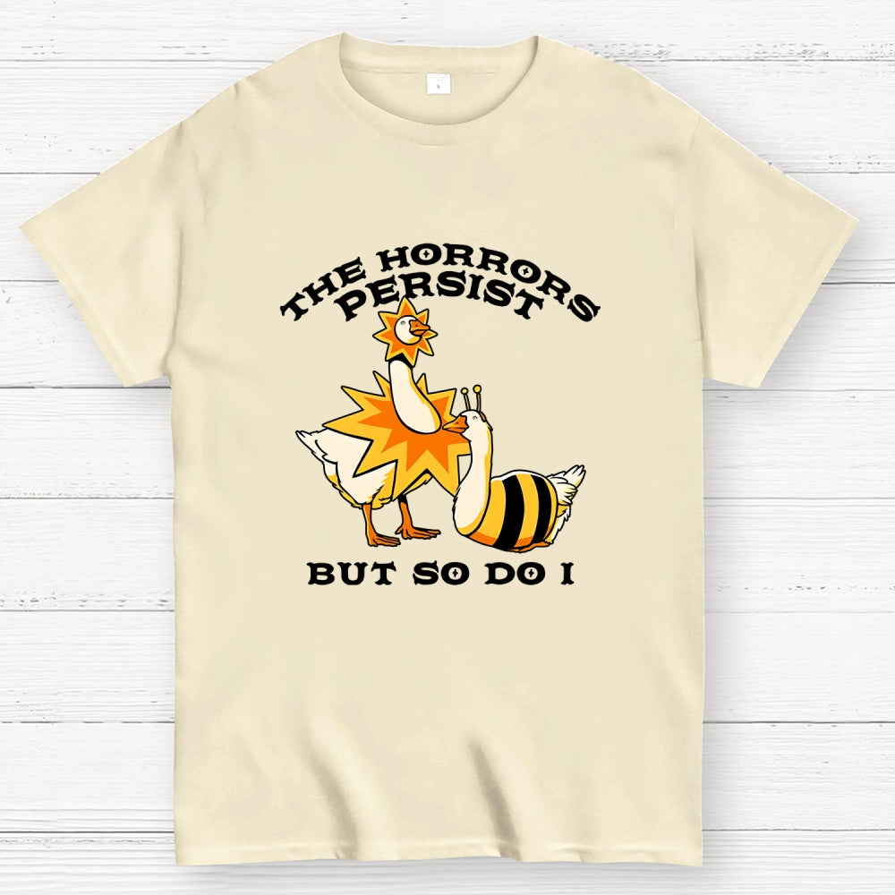 The Horrors Persist But So Do I  T-Shirt