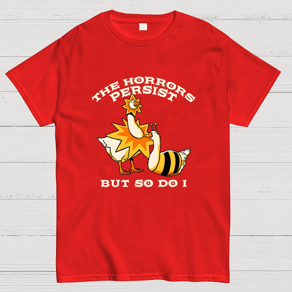 The Horrors Persist But So Do I  T-Shirt