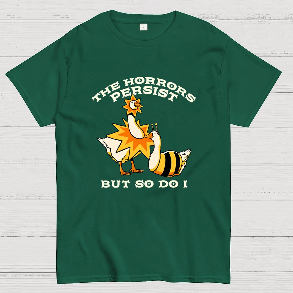 The Horrors Persist But So Do I  T-Shirt