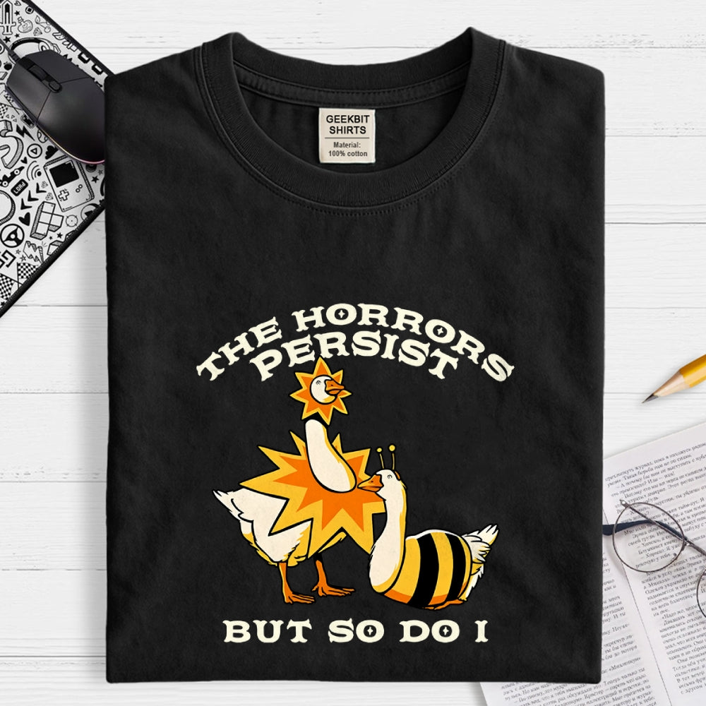 The Horrors Persist But So Do I  T-Shirt