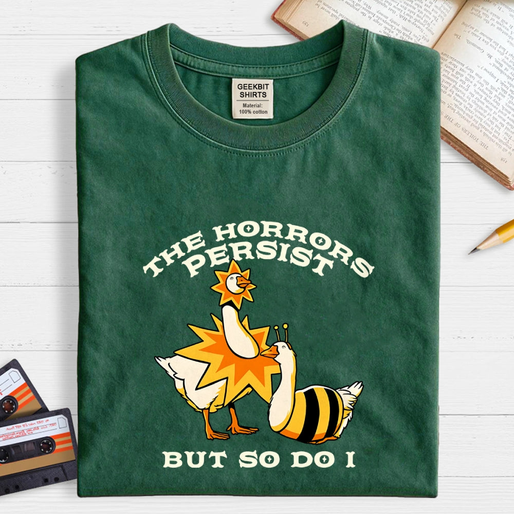 The Horrors Persist But So Do I  T-Shirt