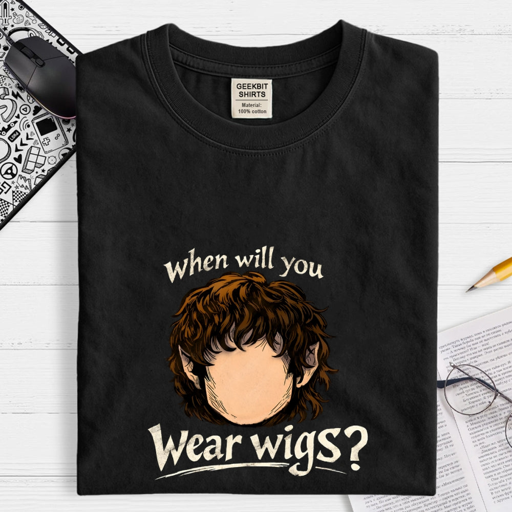 When Will You Wear Wigs  T-Shirt