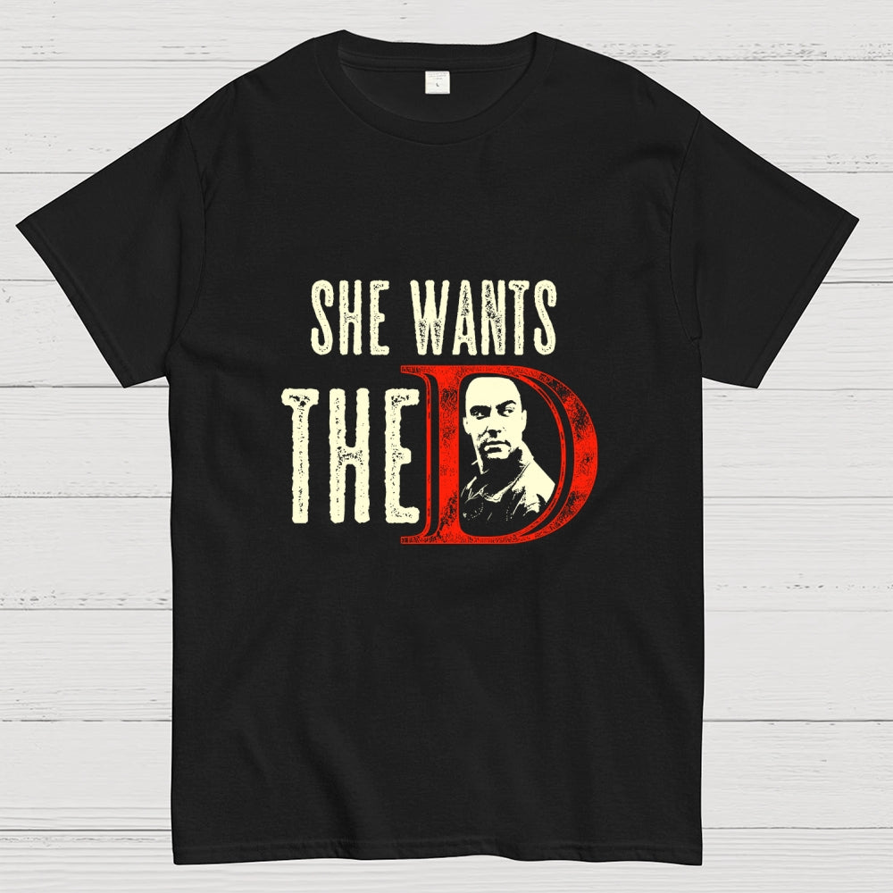 She Wants The D  T-Shirt
