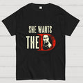 She Wants The D  T-Shirt