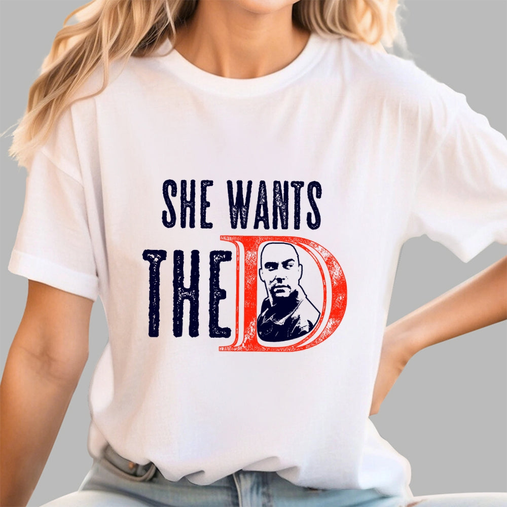 She Wants The D  T-Shirt