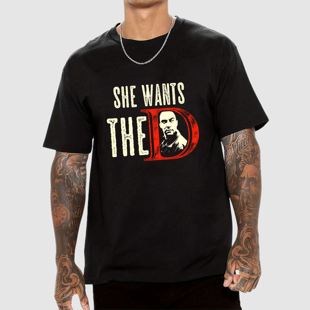 She Wants The D  T-Shirt