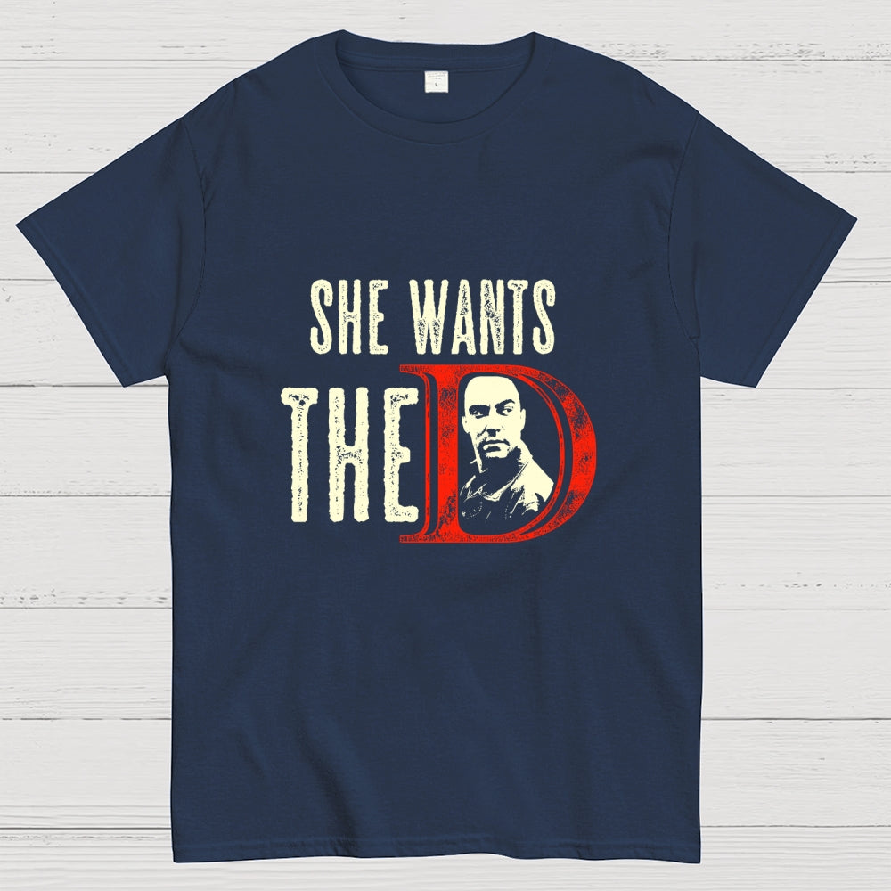 She Wants The D  T-Shirt