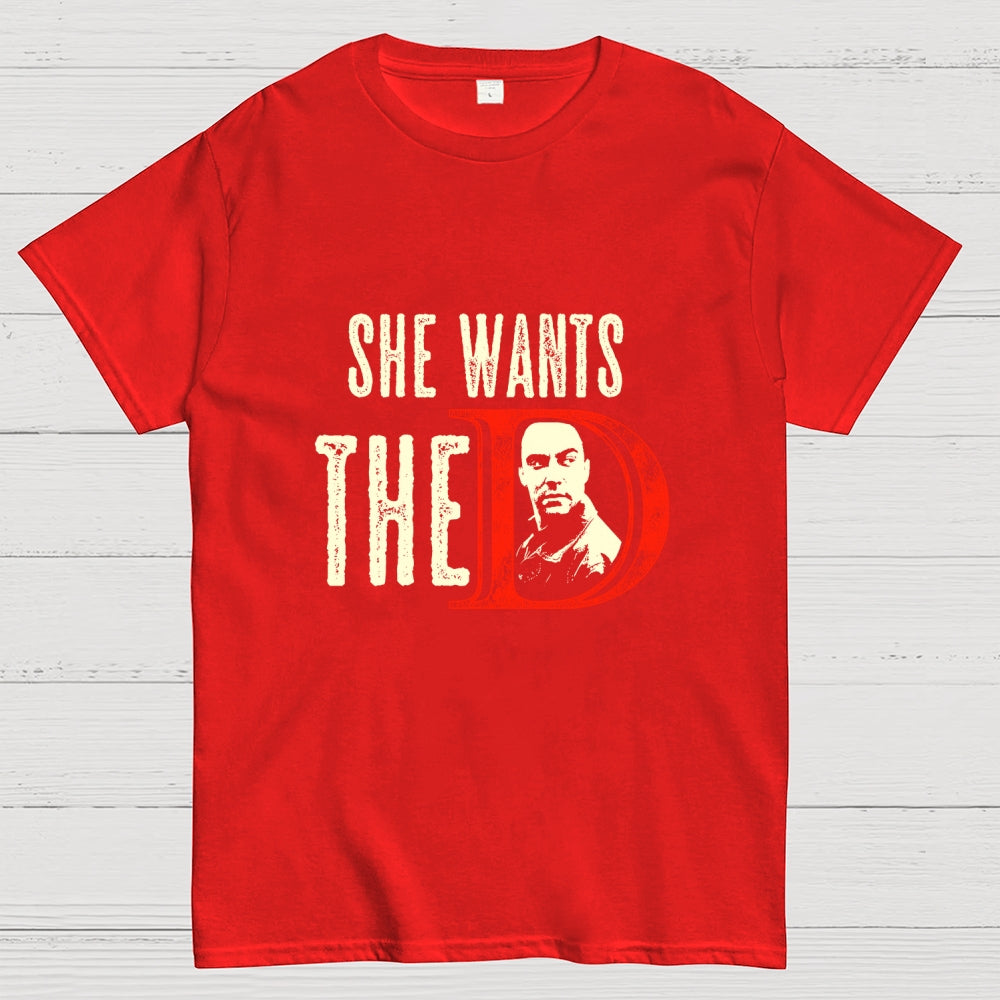 She Wants The D  T-Shirt