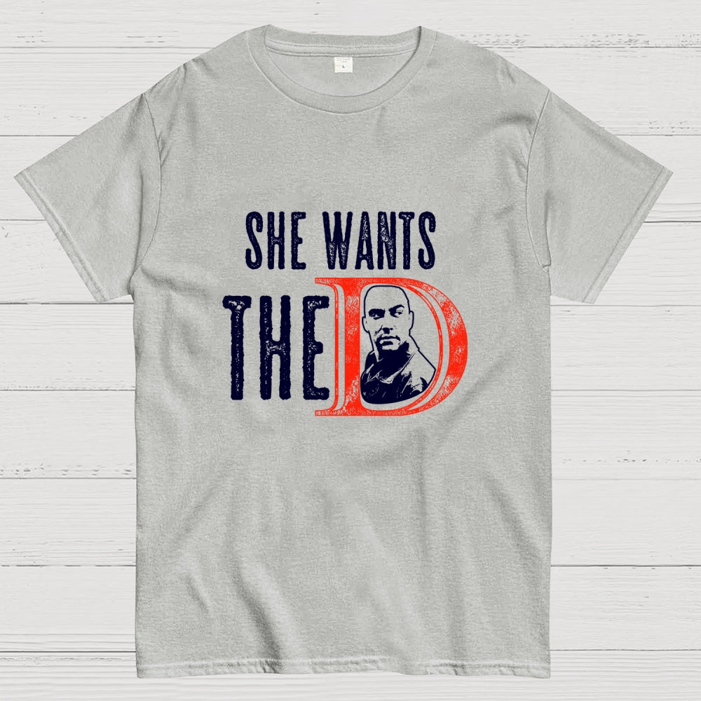 She Wants The D  T-Shirt