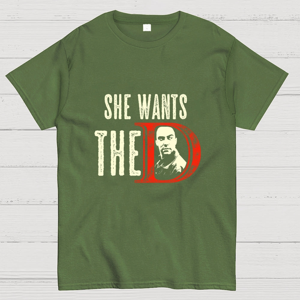 She Wants The D  T-Shirt