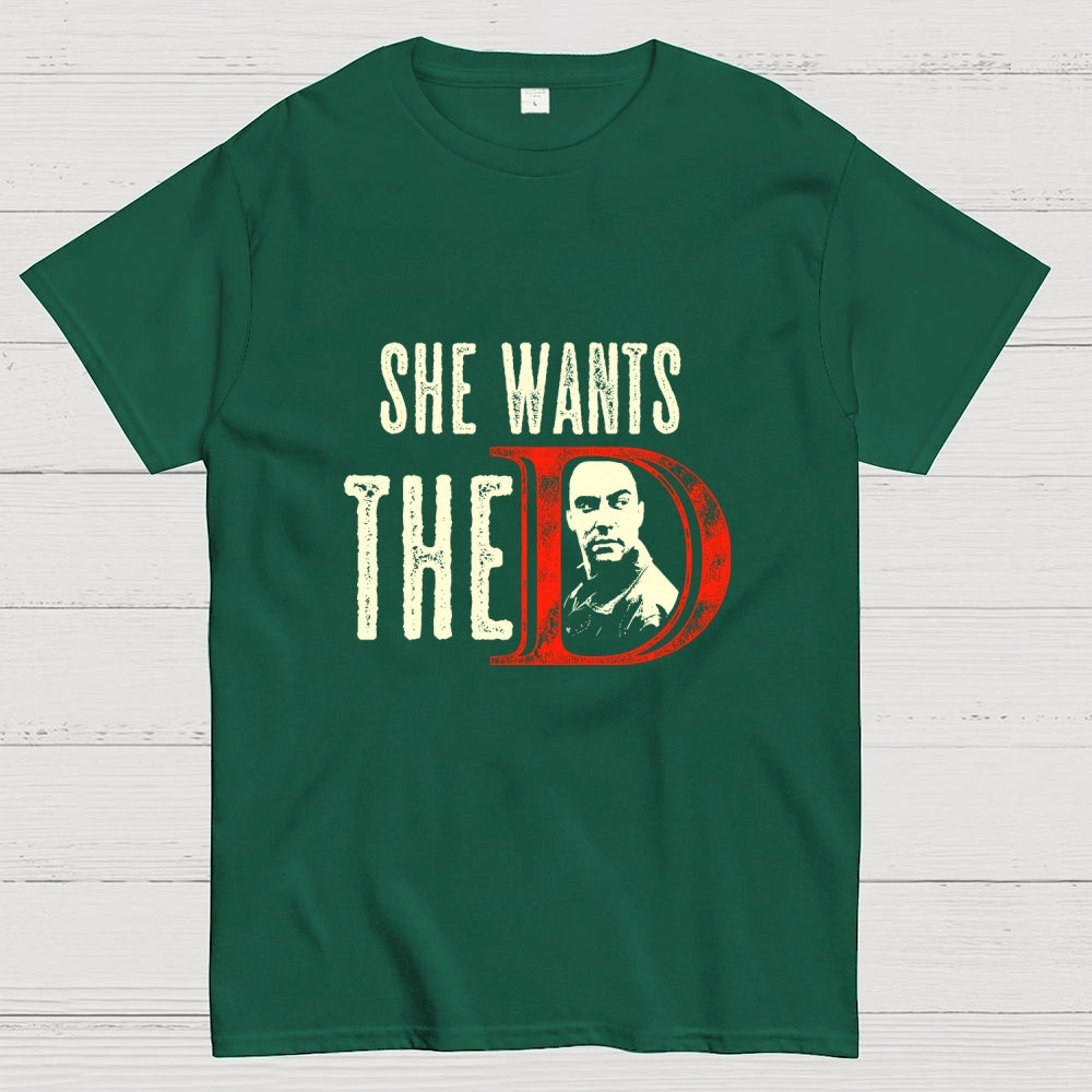 She Wants The D  T-Shirt