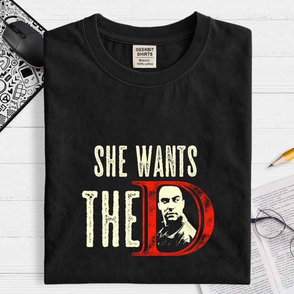 She Wants The D  T-Shirt