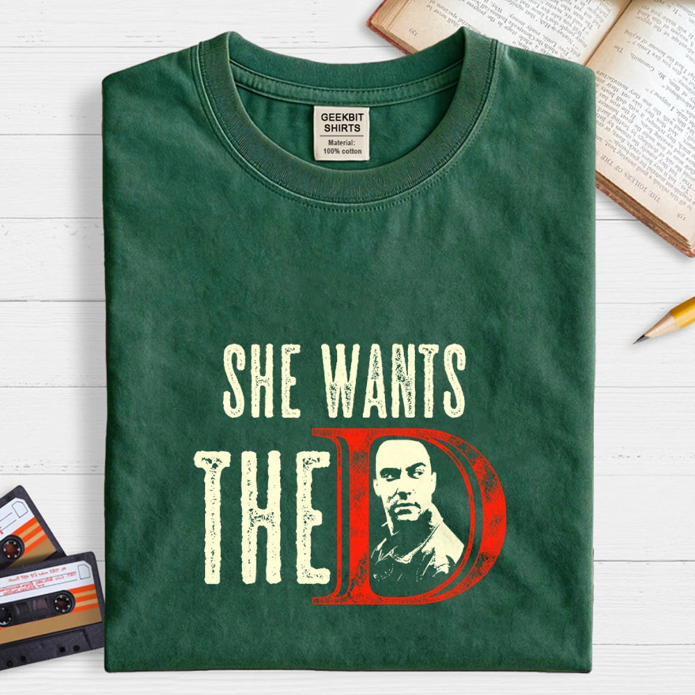 She Wants The D  T-Shirt