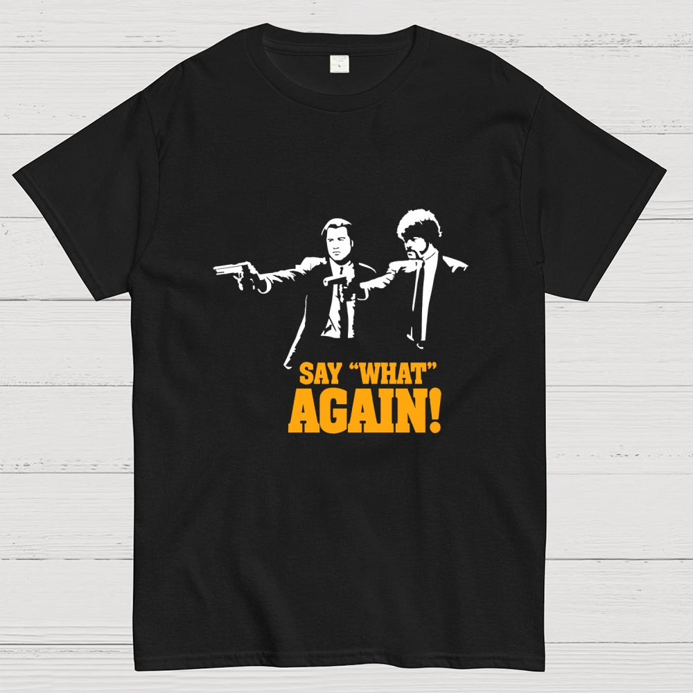 Say What Again  T-Shirt