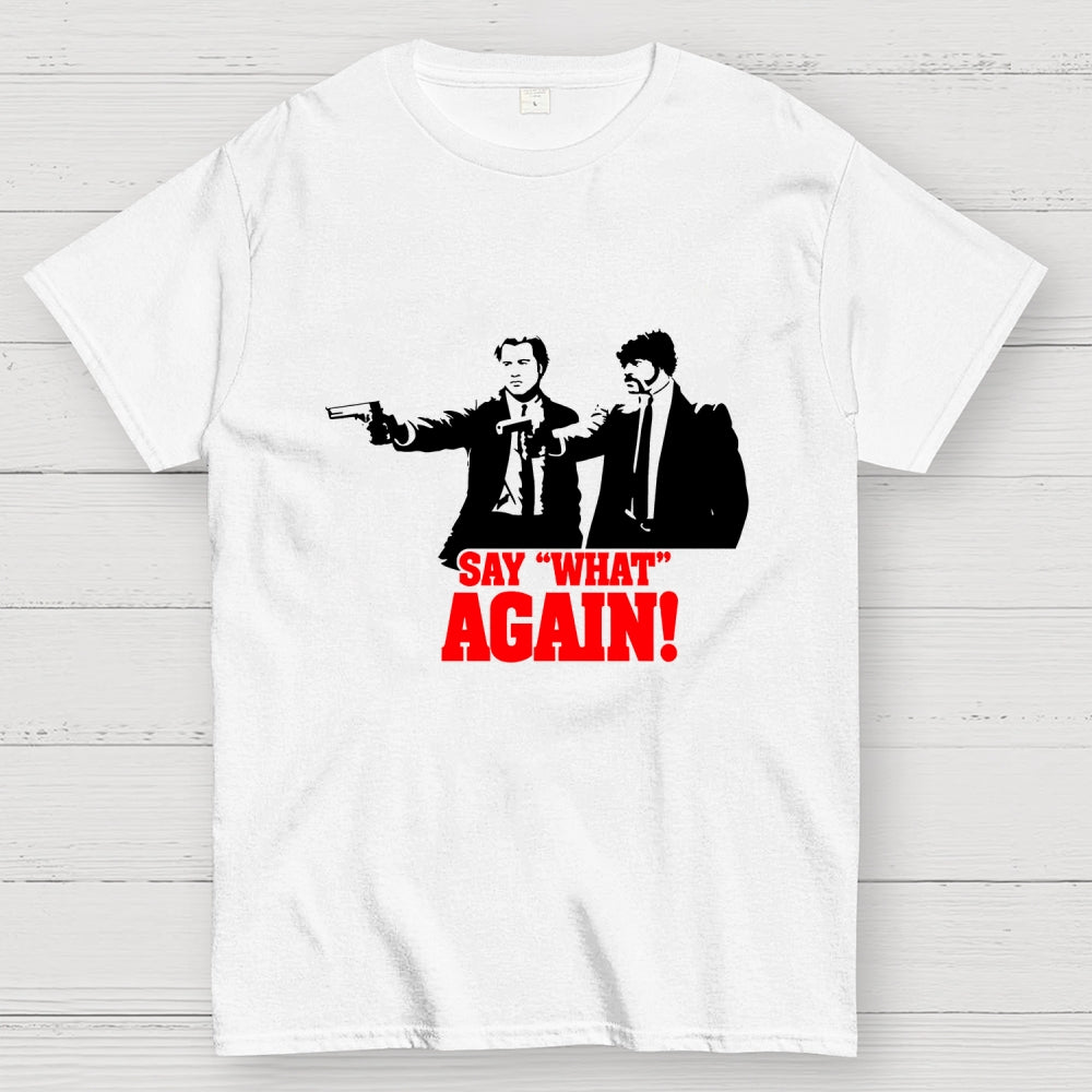 Say What Again  T-Shirt