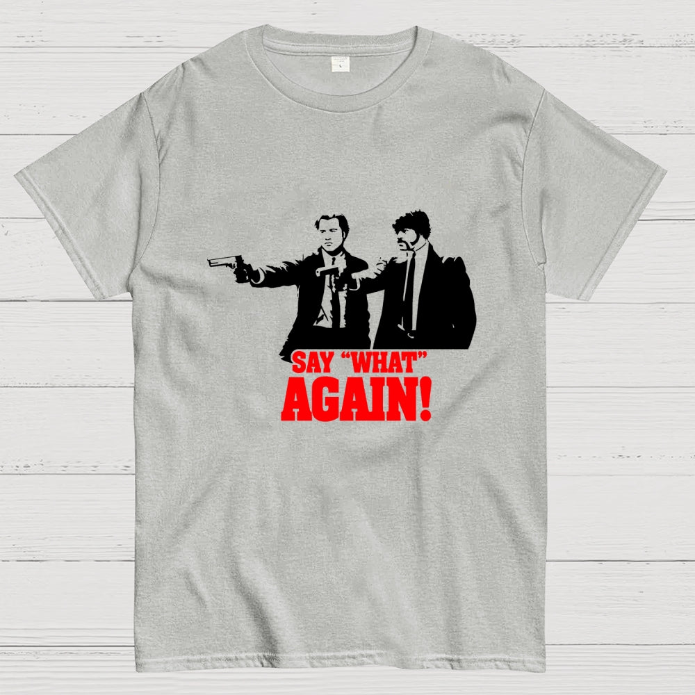 Say What Again  T-Shirt