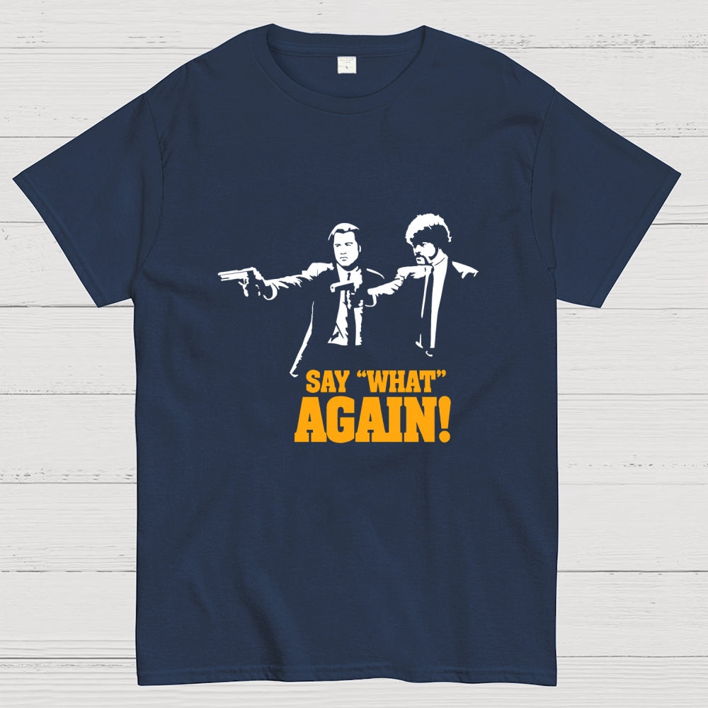 Say What Again  T-Shirt