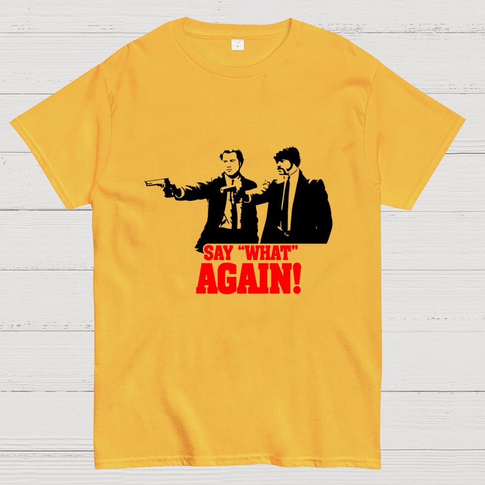 Say What Again  T-Shirt