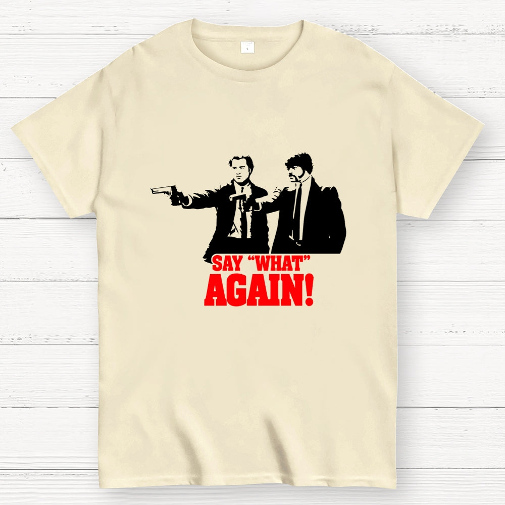 Say What Again  T-Shirt